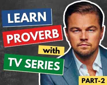 Learn English Proverbs with TV Series & Movies – Part 2