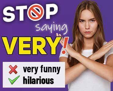 Stop Saying VERY – 100 Words to Use Instead of Very