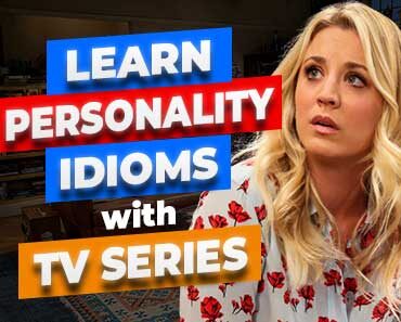 English Idioms to Describe Personality – Personality Idioms with TV Series & Movies