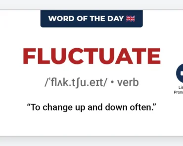 Word of the Day: Fluctuate Word of the Day: Fluctuate